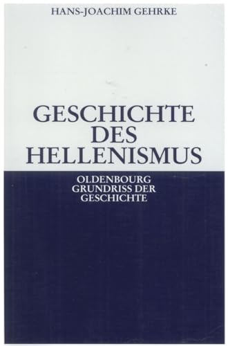 Geschichte des Hellenismus (Oldenbourg Grundriss der Geschichte, 1b, Band 1) von de Gruyter Oldenbourg